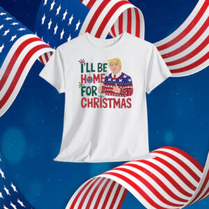 Donald Trump I'll Be Home For Christmas Shirt