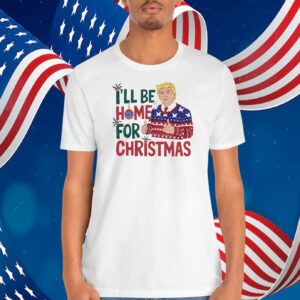 Donald Trump I'll Be Home For Christmas Shirt