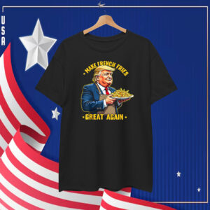 Donald Trump Make French Fries Great Again T-Shirt