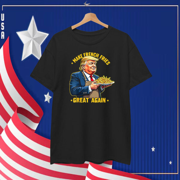 Donald Trump Make French Fries Great Again T-Shirt