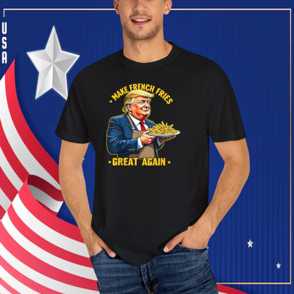 Donald Trump Make French Fries Great Again T-Shirt