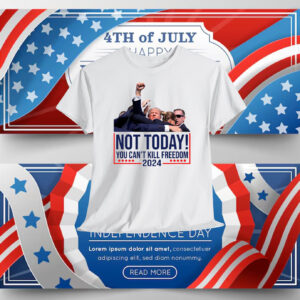 Donald Trump Not Today! You Can't Kill Freedom 2024 Shirt