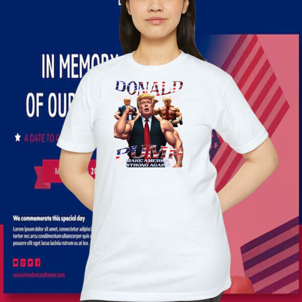 Donald Trump Pump Make America Strong Again! Shirt