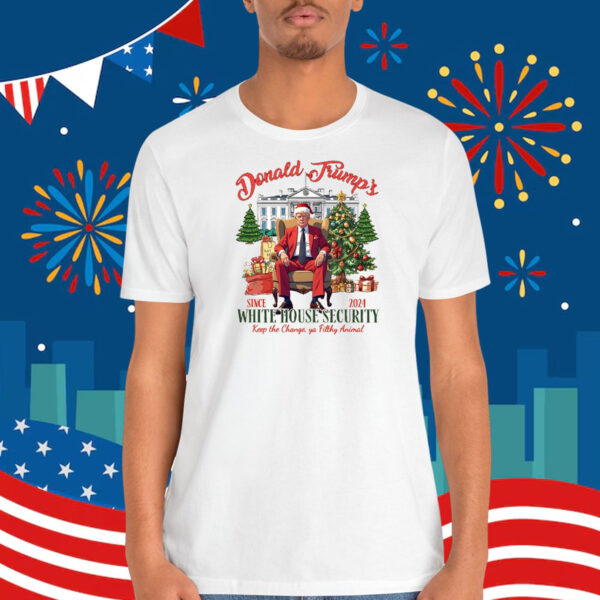 Donald Trump's Since 2024 White House Security Keep The Change, Ya Filthy Animal Shirt