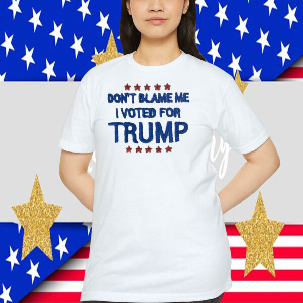 Don't Blame Me I Voted For Trump 2024 Shirt