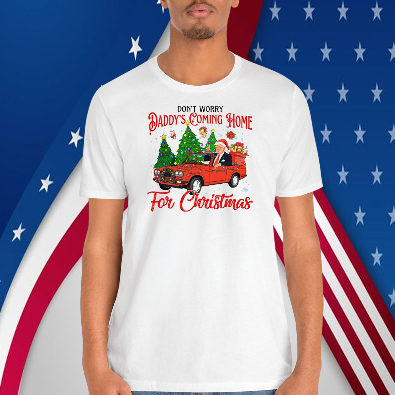 Don't Worry Daddy's Coming Home For Christmas Trump Shirt