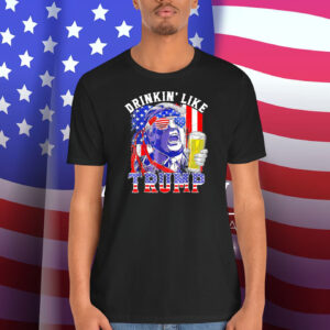 Drinkin' Like Trump Shirt