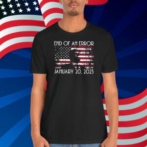 End Of An Error Trump January 20,2025 Shirt