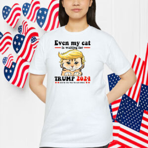 Even My Cat Is Waiting For Trump 2024 And By The Way He Can Count Shirt