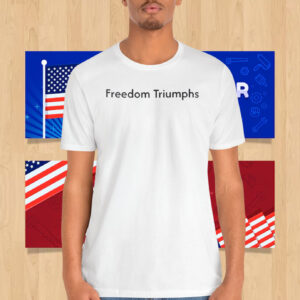 Freedom Triumphs 2024 Shirt