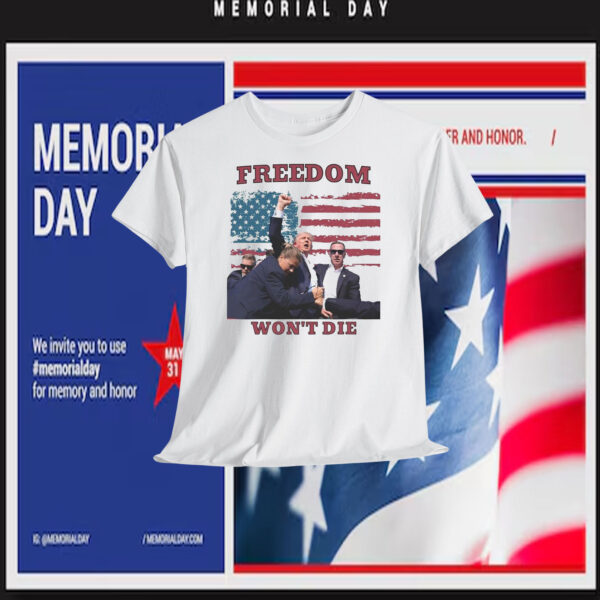 Freedom Trump Won't Die Shirt