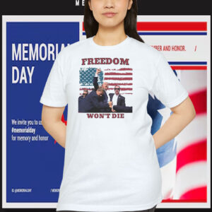 Freedom Trump Won't Die Shirt