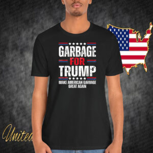 Garbage For Trump Make American Garbage Great Again Shirt
