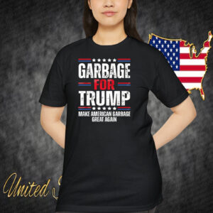 Garbage For Trump Make American Garbage Great Again Shirt