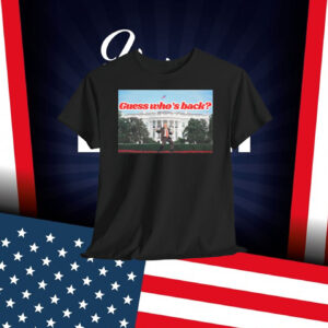 Guess Who's Back? Trump America Shirt