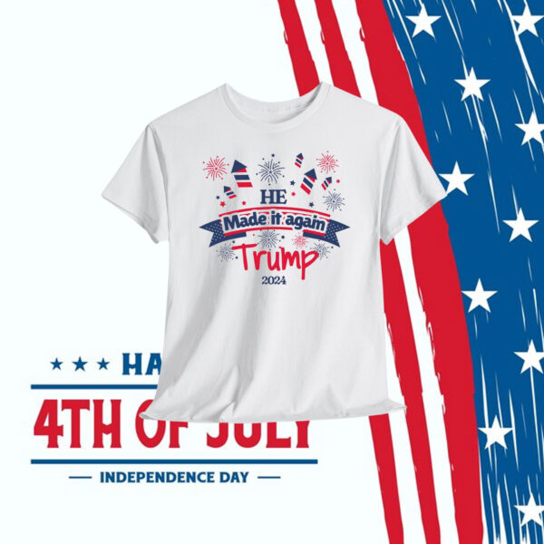 He Made It Again Trump 2024 Shirt