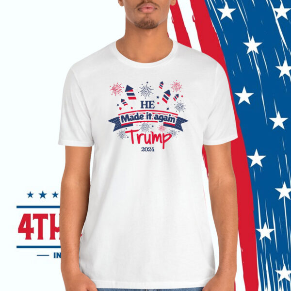 He Made It Again Trump 2024 Shirt