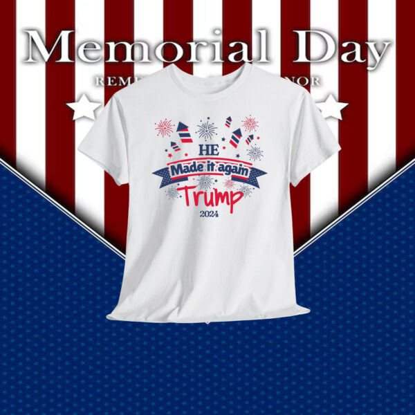 He Made It Again Trump 2024 Shirts