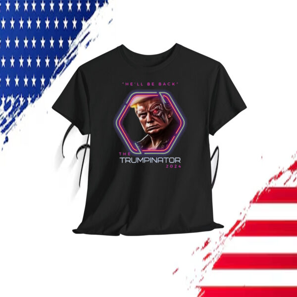 He'll Be Back The Trumpinator 2024 Shirt