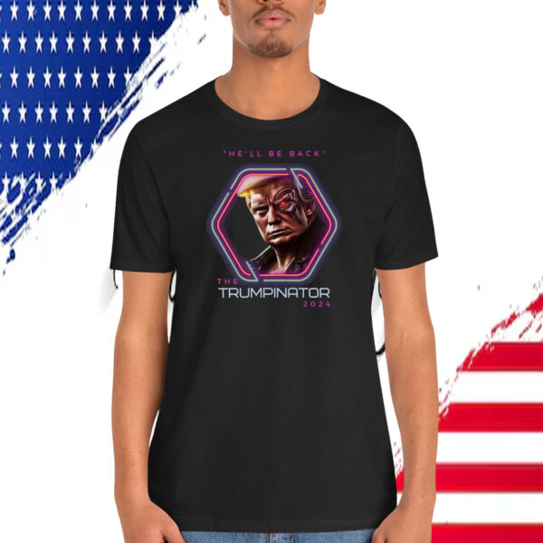 He'll Be Back The Trumpinator 2024 Shirt