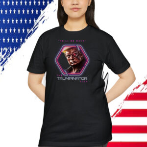 He'll Be Back The Trumpinator 2024 Shirt