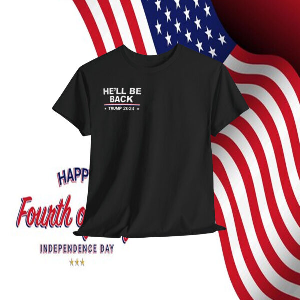He’ll Be Back Trump 2024 Shirt