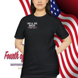 He’ll Be Back Trump 2024 Shirt