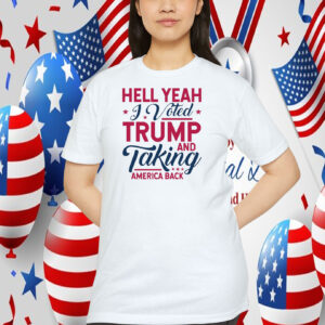 Hell Yeah J Voted Trump And Taking America Back 2024 Shirt