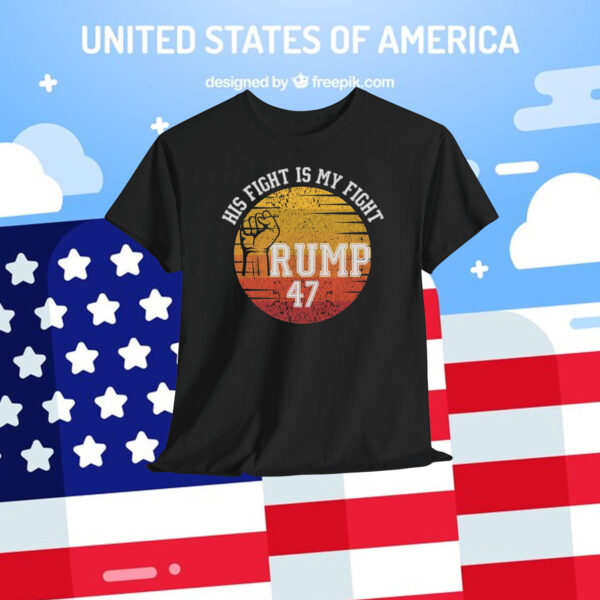 His Fight Is My Fight Trump 47 Shirt