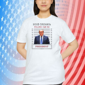 Hood Dreams: Felons Can Be President Trump 2024 Shirt