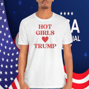 Hot Girls Love Trump Shirt
