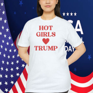 Hot Girls Love Trump Shirt