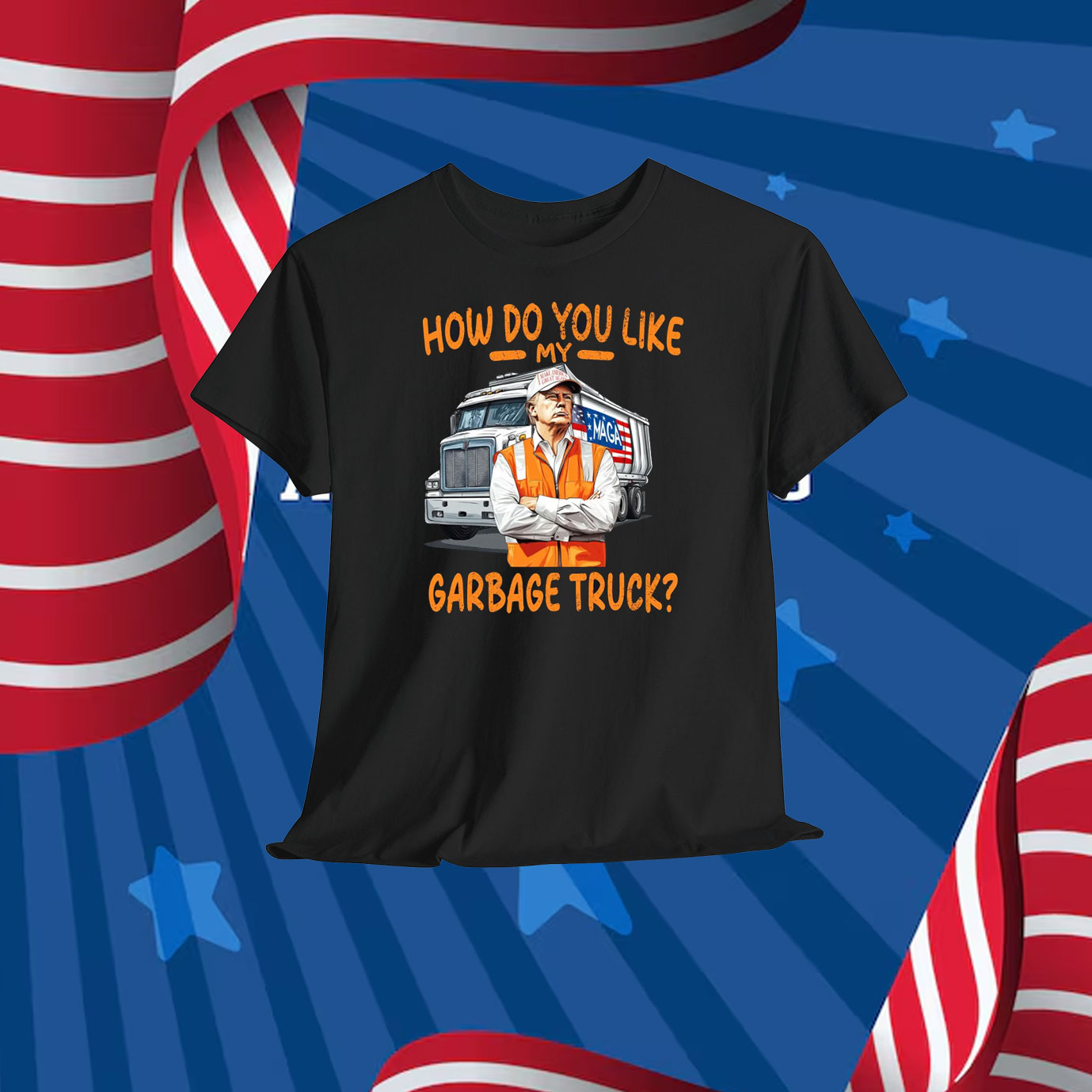 How Do You Like My Garbage Truck Trump MAGA Shirt