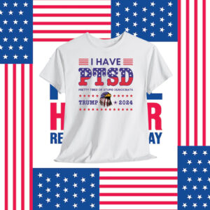 I Have PTSD Pretty Tired Of Stupid Democrats Trump 2024 Shirts