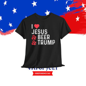 I Love Jesus & Beer & Trump Shirt
