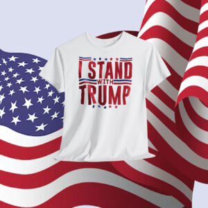 I Stand With Trump 2024 President Shirt