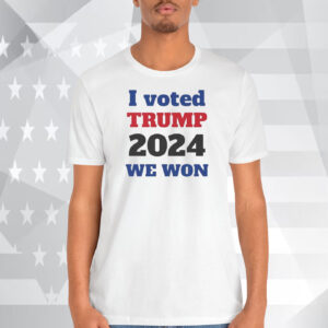 I Voted Trump 2024 We Won Shirt