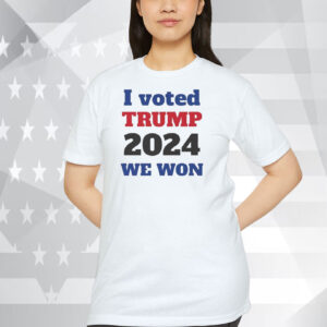 I Voted Trump 2024 We Won Shirt