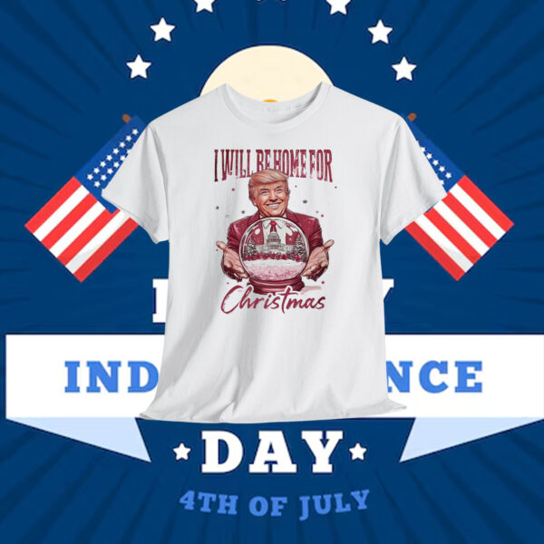 I Will Be Home For Trump America Christmas Shirt