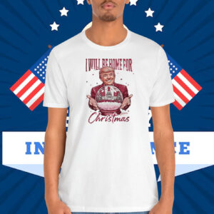 I Will Be Home For Trump America Christmas Shirt