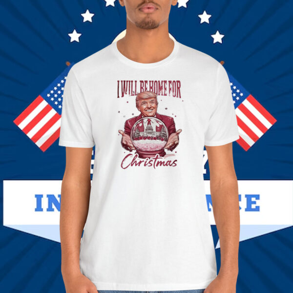 I Will Be Home For Trump America Christmas Shirt