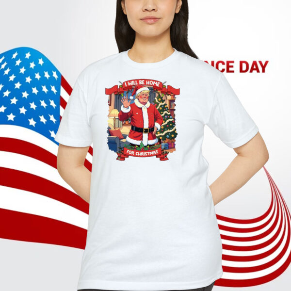 I Will Be Home Trump America For Christmas Shirt