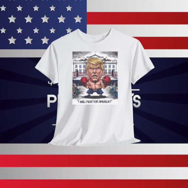 I Will Fight For America Donald Trump Shirt
