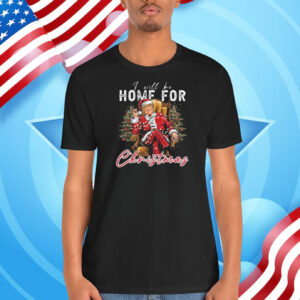I ll Be Home For Christmas Trump 2024 Shirt