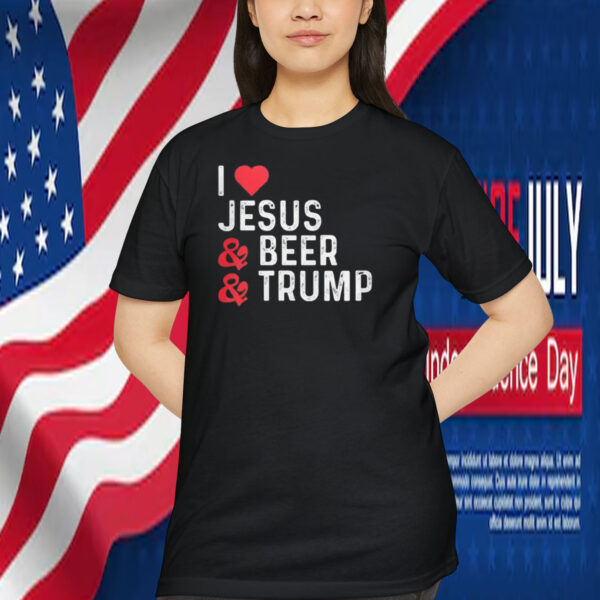 I love Jesus And Beer And Trump Shirt