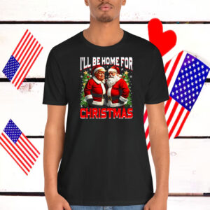 I'll Be Home For Christmas Funny Santa Claus Trump 2024 Shirt