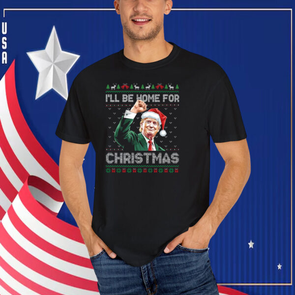 I'll Be Home For Christmas Funny Trump 2024 T-Shirt