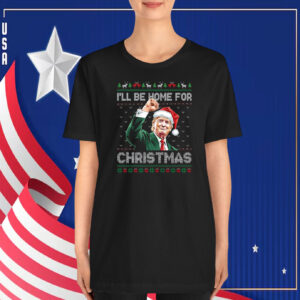 I'll Be Home For Christmas Funny Trump 2024 T-Shirt