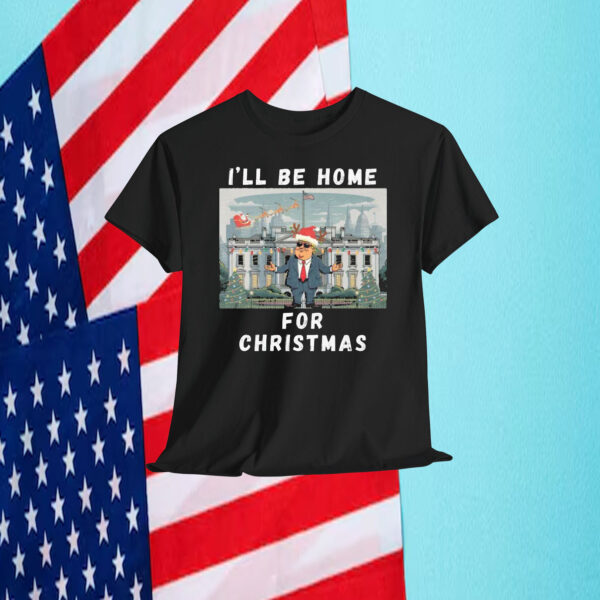 I'll Be Home For Christmas Trump 2024 Shirt