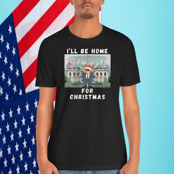 I'll Be Home For Christmas Trump 2024 Shirt